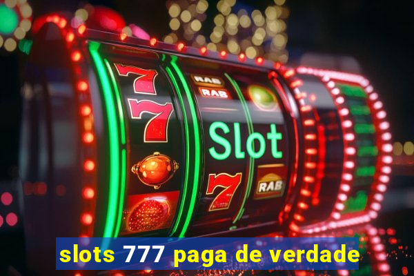 slots 777 paga de verdade